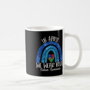 Autism Rainbow In April We Wear Blue Autism Awaren Coffee Mug