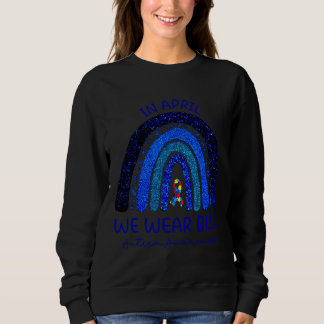 Autism Rainbow In April We Wear Blue Autism Awaren Sweatshirt