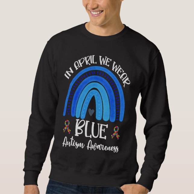 Autism rainbow In April we wear blue autism consci Sweatshirt (Front)