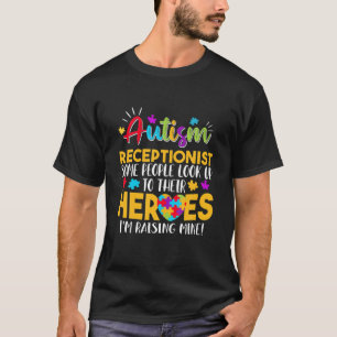 Autism Receptionist People Look Up Their Heroes Ra T-Shirt