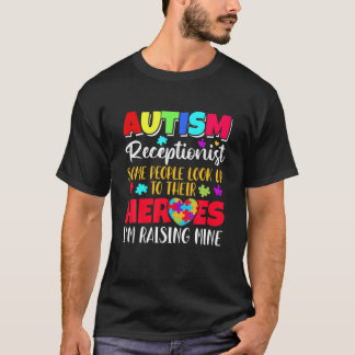 Autism Receptionist Some People Look To Their Hero T-Shirt