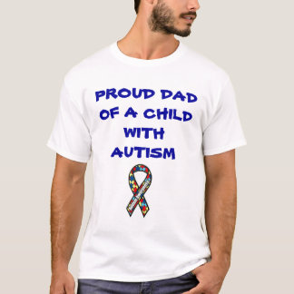 autism ribbon12, PROUD DAD OF A CHILD WITH AUTISM T-Shirt