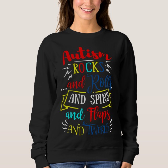 Autism Rock And Rolls And Spins And Flaps And Twir Sweatshirt (Front)