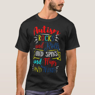 Autism Rock And Rolls And Spins And Flaps And Twir T-Shirt
