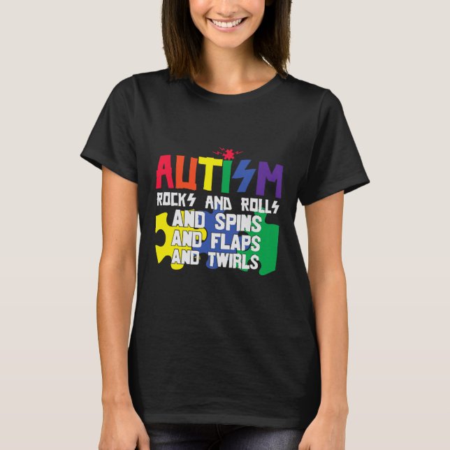 Autism Rocks Rolls Spins Flaps And Twirls  T-Shirt (Front)