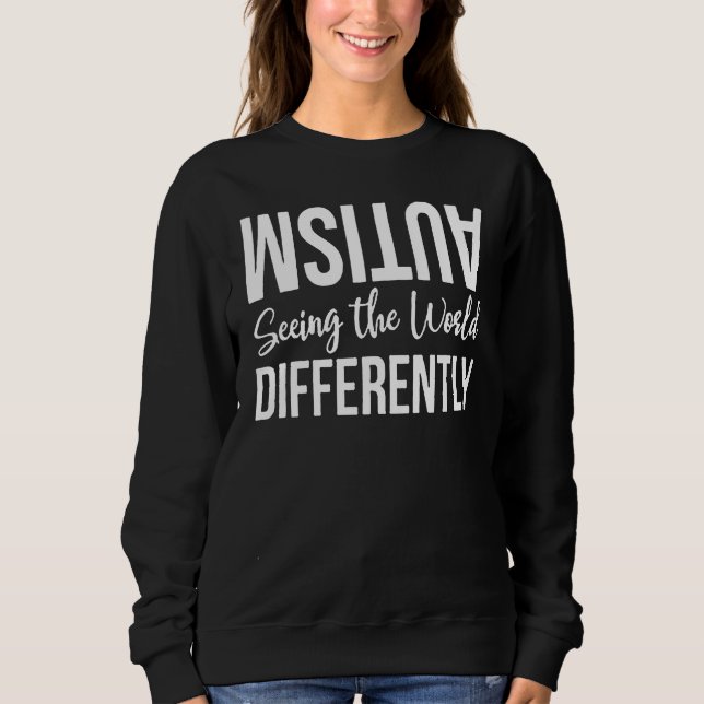 Autism Seeing The World Differently Sweatshirt (Front)