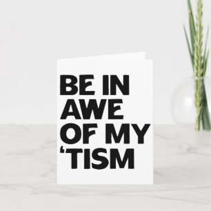Autism Shirt Funny Be In Awe Of My tism 1 Card