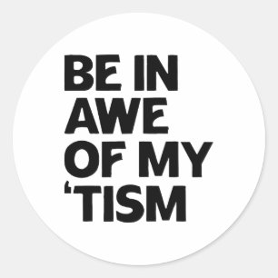 Autism Shirt Funny Be In Awe Of My tism 1 Classic Round Sticker