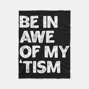 Autism Shirt Funny Be In Awe Of My tism Fleece Blanket