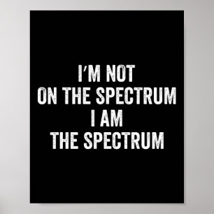 Autism Shirt Funny I'm Not On The Spectrum I Am Th Poster