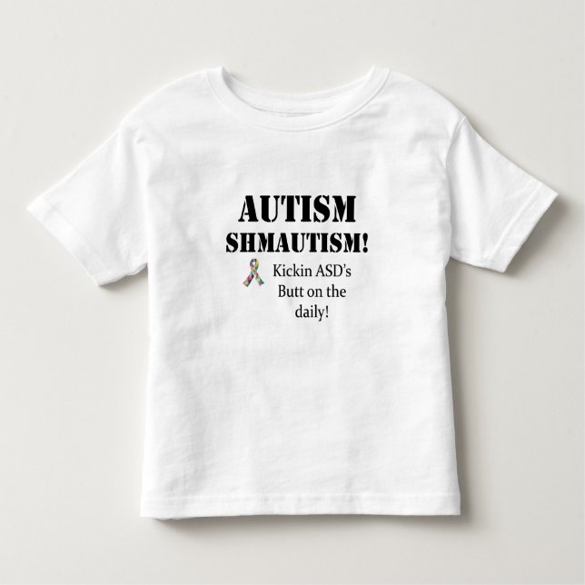 Autism Shmautism! Toddler T-Shirt (Front)