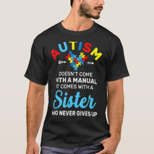 Autism Sister Who Never Gives Up Autism Awareness T-Shirt