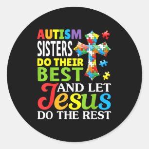 Autism Sisters Do Their Best Let Jesus Do The Rest Classic Round Sticker