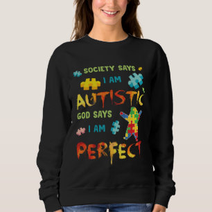 Autism Society Says I am AUTISTIC God Says I am PE Sweatshirt