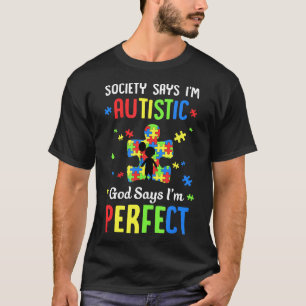 Autism-Society Says I Am Autistic God Says I Am Pe T-Shirt
