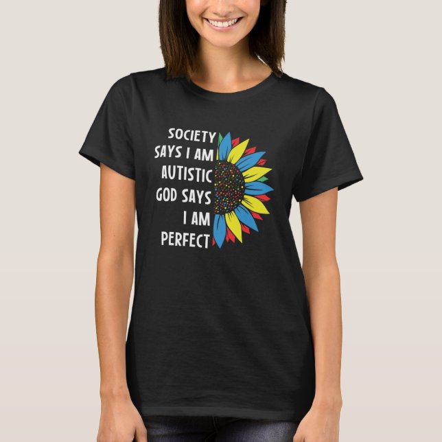 Autism Society Says I am AUTISTIC God Says I am PE T-Shirt (Front)