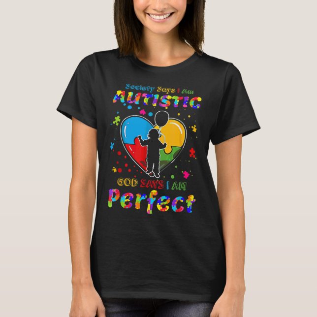 Autism Society Says I M Autistic God Says I M Perf T-Shirt (Front)