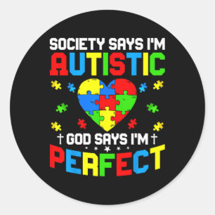 Autism - Society Says I'm Autistic God Says I'm Pe Classic Round Sticker