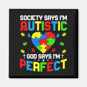 Autism - Society Says I'm Autistic God Says I'm Pe Magnet