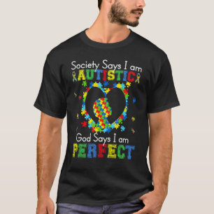 Autism Society Says I'm Autistic God Says I'm Perf T-Shirt