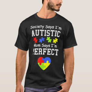 Autism-Society Says Im Autistic Mum Says Im Perfec T-Shirt