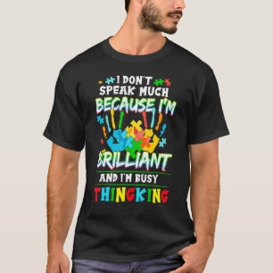 Autism Speak Much I M Brilliant And I M Busy Thi T-Shirt