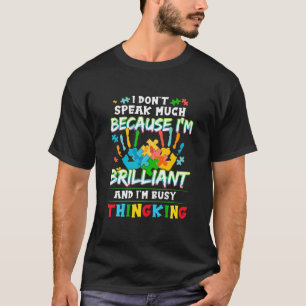 Autism - Speak Much I'm Brilliant And I'm Busy Thi T-Shirt