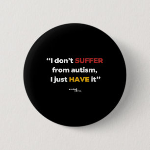 Autism Statement - I Don't Suffer 6 Cm Round Badge