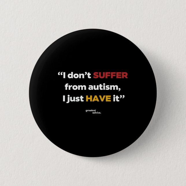 Autism Statement - I Don't Suffer  6 Cm Round Badge (Front)