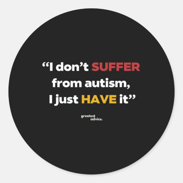 Autism Statement - I Don't Suffer  Classic Round Sticker (Front)
