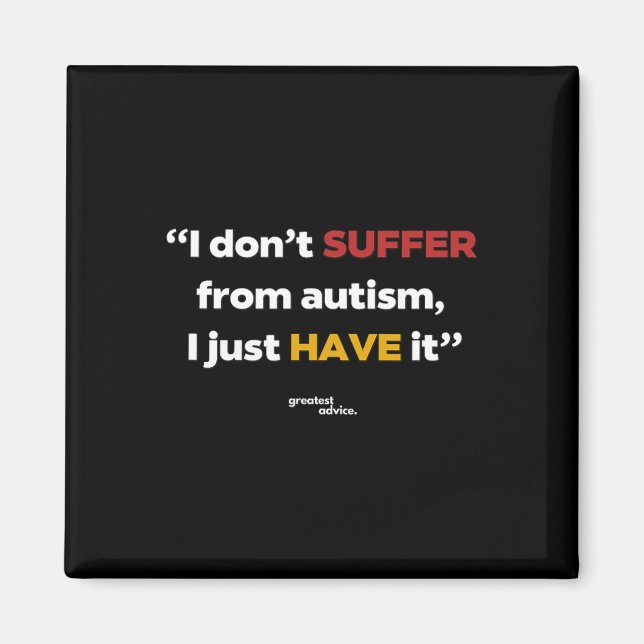 Autism Statement - I Don't Suffer  Magnet (Front)