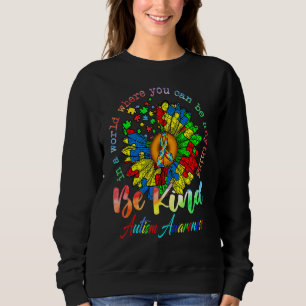 Autism Sunflower In The World You Can Be Anything Sweatshirt