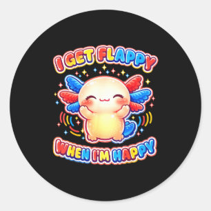 Autism support stimming axolotl get flappy when classic round sticker