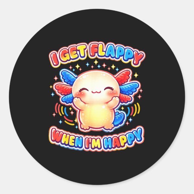 Autism support stimming axolotl get flappy when classic round sticker (Front)