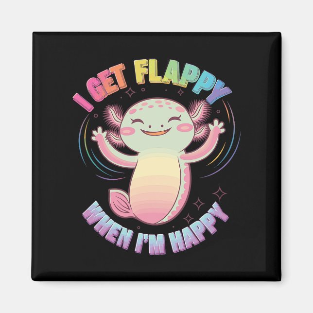 Autism Support Stimming Axolotl I Get Flappy When  Magnet (Front)