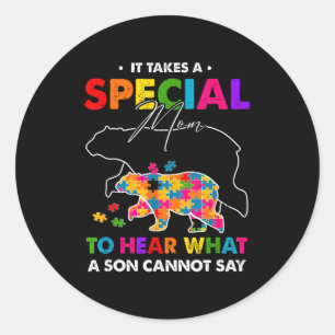 Autism takes a special mom to hear what a son classic round sticker
