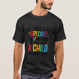Autism Takes Special Grandma To Hear What Child Ca T-Shirt
