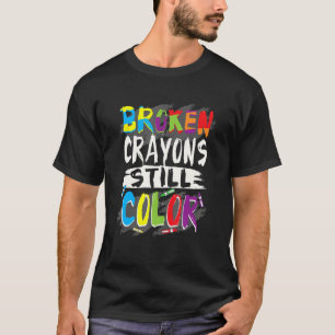 Autism Teacher Broken Crayons Still Colour Autism T-Shirt