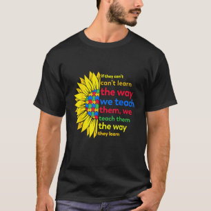 Autism Teacher teach way learn autistic sunflower T-Shirt