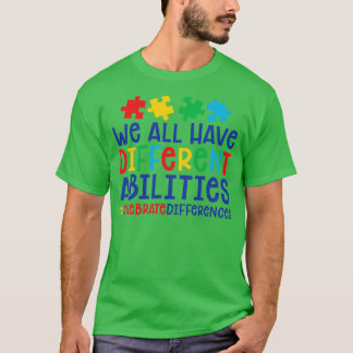 Autism Teacher We All Have Different Abilities cel T-Shirt