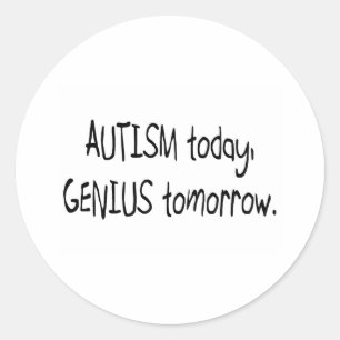 Autism Today Genius Tomorrow Classic Round Sticker