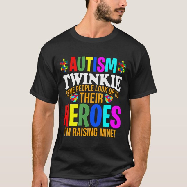 Autism Twinkie People Look Up Their Heroes Autism  T-Shirt (Front)