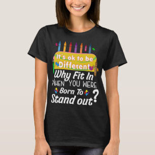 Autism-Why Fit In Born To Stand Out Autism Awarene T-Shirt