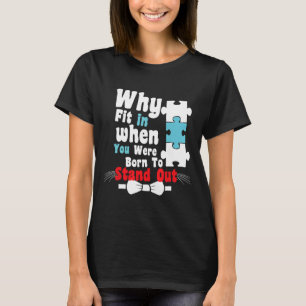 Autism-Why Fit In When You Were Born To Stand Out T-Shirt