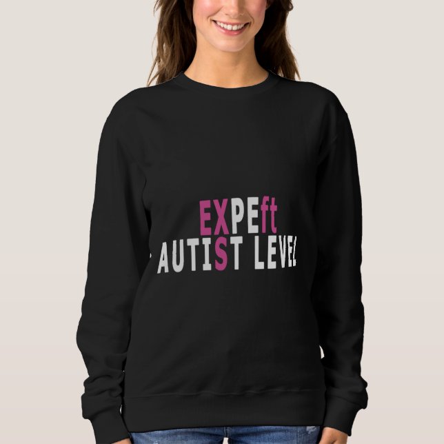 Autist Level Expert Sweatshirt (Front)