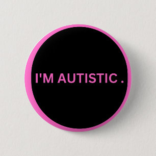 autistic  6 cm round badge