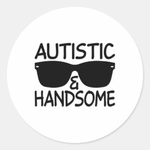 Autistic And Handsome Funny Autism Awareness Cool Classic Round Sticker