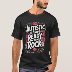 Autistic and Ready to Rock Cute Flowers Autism Awa T-Shirt