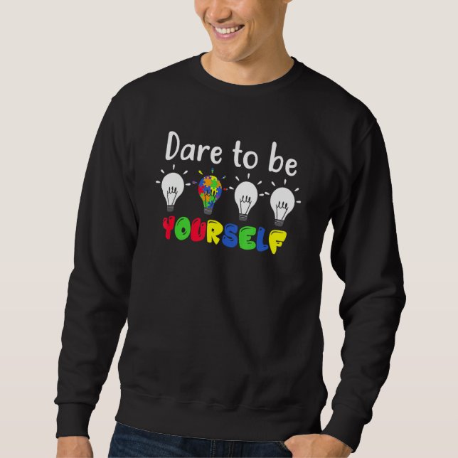 Autistic Autism Awareness Dare To Be Your Self Lam Sweatshirt (Front)