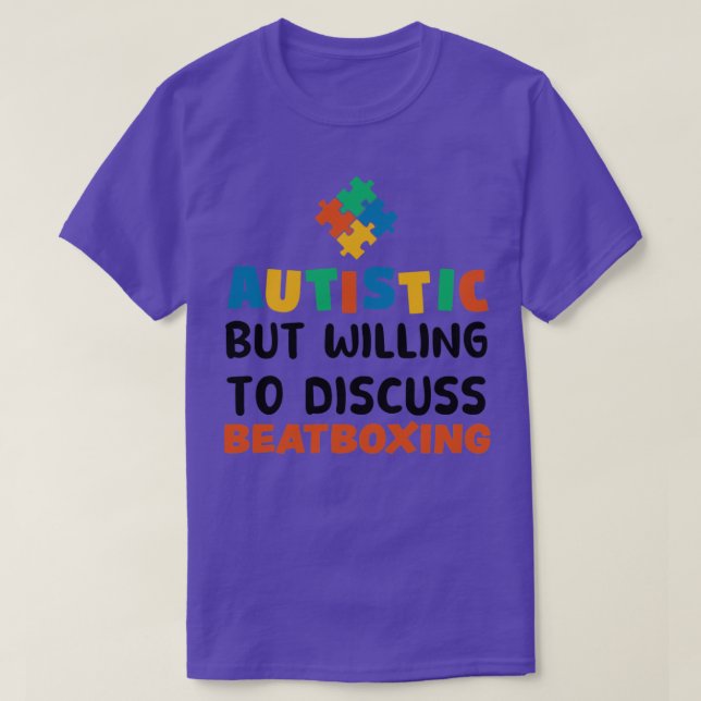 Autistic but willing to discuss Beatboxing Autism  T-Shirt (Design Front)